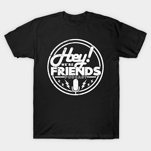 NEW HEY! We're Friends Podcast (WHITE GRUNGE) T-Shirt by Spankeh